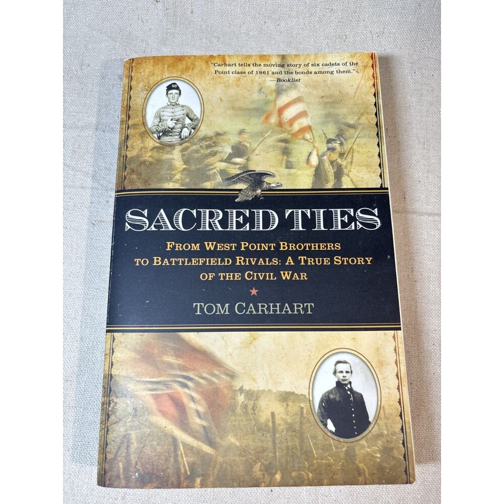 Sacred Ties: From West Point Brothers to Battlefield Rivals by Carhart, Tom ACC